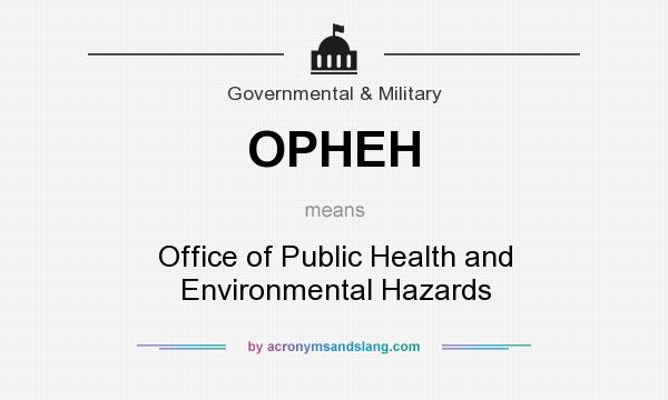 What does OPHEH mean? It stands for Office of Public Health and Environmental Hazards