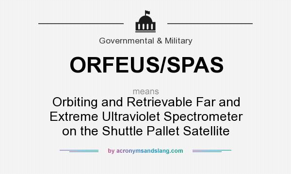 What does ORFEUS/SPAS mean? It stands for Orbiting and Retrievable Far and Extreme Ultraviolet Spectrometer on the Shuttle Pallet Satellite