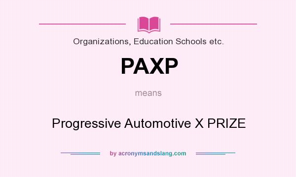 What does PAXP mean? It stands for Progressive Automotive X PRIZE