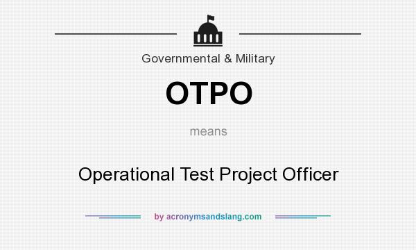 What does OTPO mean? It stands for Operational Test Project Officer