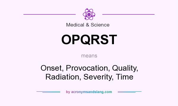 OPQRST meaning, OPQRST means, OPQRST definition, meaning of OPQRST