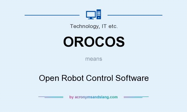 What does OROCOS mean? It stands for Open Robot Control Software