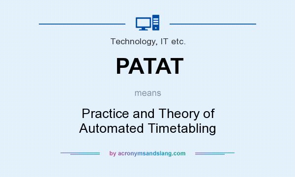 What does PATAT mean? It stands for Practice and Theory of Automated Timetabling