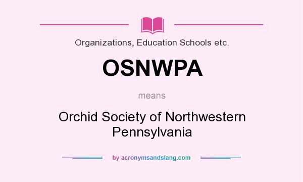 What does OSNWPA mean? It stands for Orchid Society of Northwestern Pennsylvania