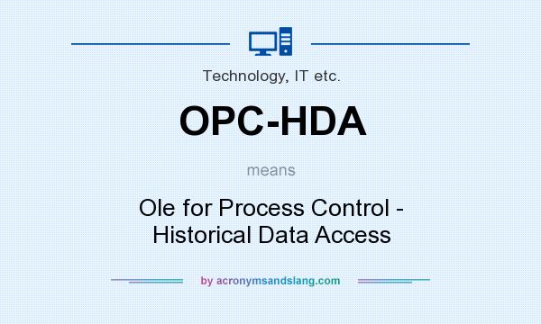 What does OPC-HDA mean? It stands for Ole for Process Control - Historical Data Access