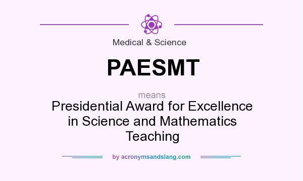 What does PAESMT mean? It stands for Presidential Award for Excellence in Science and Mathematics Teaching