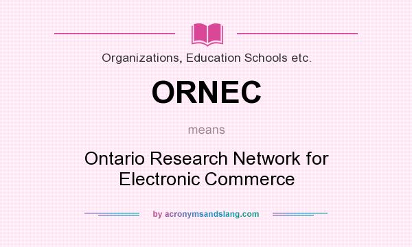What does ORNEC mean? It stands for Ontario Research Network for Electronic Commerce