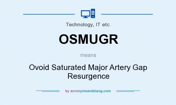 What does OSMUGR mean? It stands for Ovoid Saturated Major Artery Gap Resurgence
