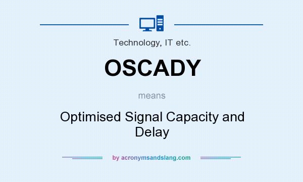 What does OSCADY mean? It stands for Optimised Signal Capacity and Delay