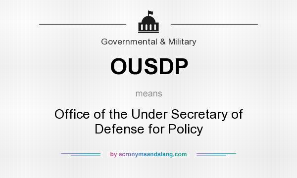 What does OUSDP mean? It stands for Office of the Under Secretary of Defense for Policy