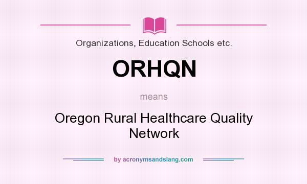 What does ORHQN mean? It stands for Oregon Rural Healthcare Quality Network