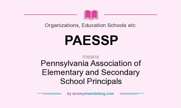 What does PAESSP mean? It stands for Pennsylvania Association of Elementary and Secondary School Principals