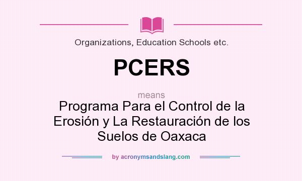 What does PCERS mean? It stands for Programa Para el Control de la Erosión y La Restauración de los Suelos de Oaxaca