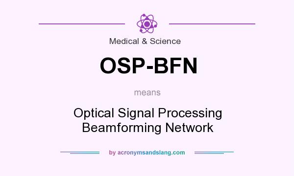What does OSP-BFN mean? It stands for Optical Signal Processing Beamforming Network