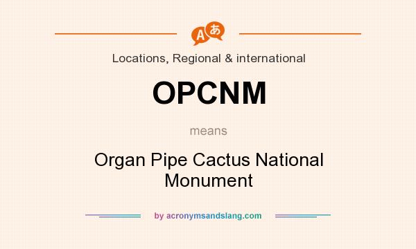 What does OPCNM mean? It stands for Organ Pipe Cactus National Monument