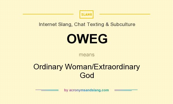 What does OWEG mean? It stands for Ordinary Woman/Extraordinary God