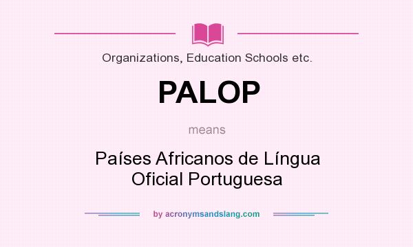 What does PALOP mean? It stands for Países Africanos de Língua Oficial Portuguesa