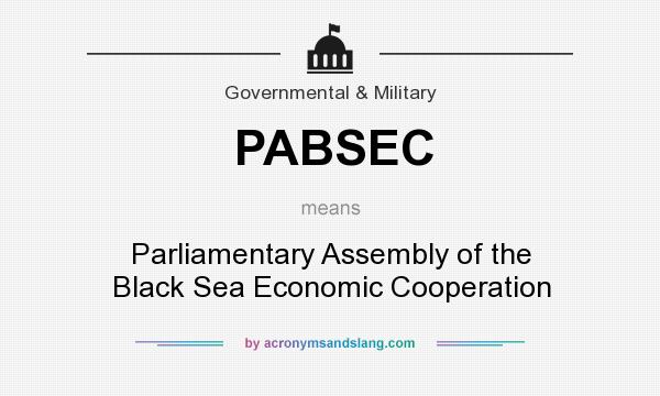 What does PABSEC mean? It stands for Parliamentary Assembly of the Black Sea Economic Cooperation