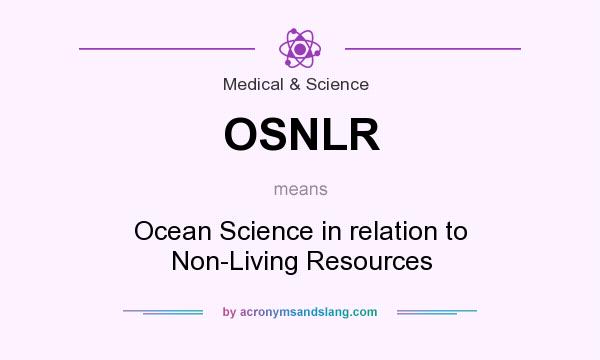 What does OSNLR mean? It stands for Ocean Science in relation to Non-Living Resources