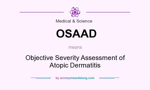 What does OSAAD mean? It stands for Objective Severity Assessment of Atopic Dermatitis