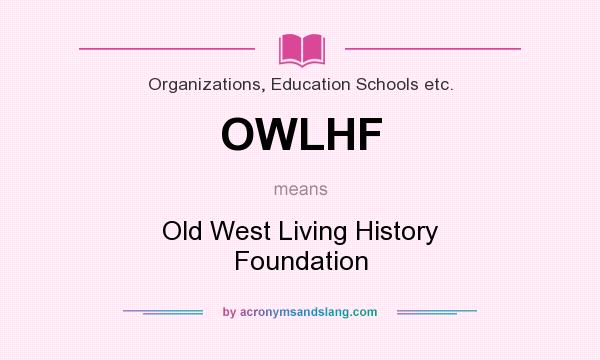 What does OWLHF mean? It stands for Old West Living History Foundation