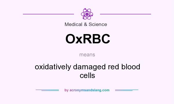 What does OxRBC mean? It stands for oxidatively damaged red blood cells