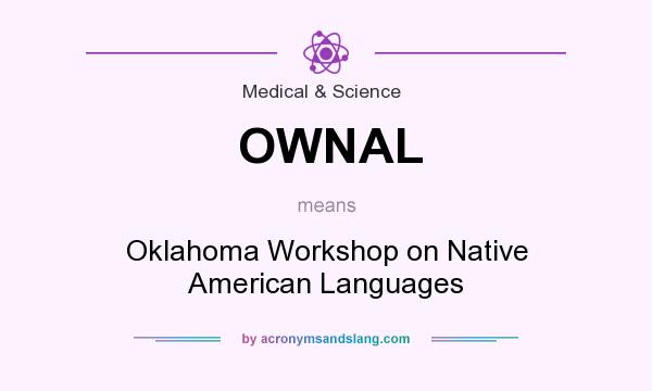 What does OWNAL mean? It stands for Oklahoma Workshop on Native American Languages