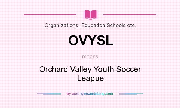 What does OVYSL mean? It stands for Orchard Valley Youth Soccer League