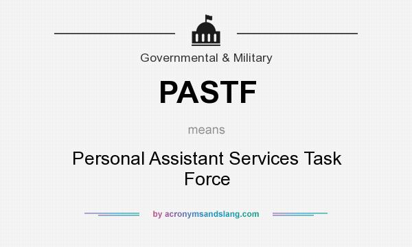 What does PASTF mean? It stands for Personal Assistant Services Task Force