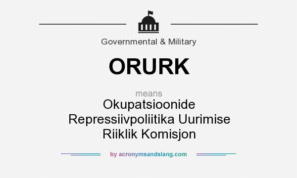 What does ORURK mean? It stands for Okupatsioonide Repressiivpoliitika Uurimise Riiklik Komisjon