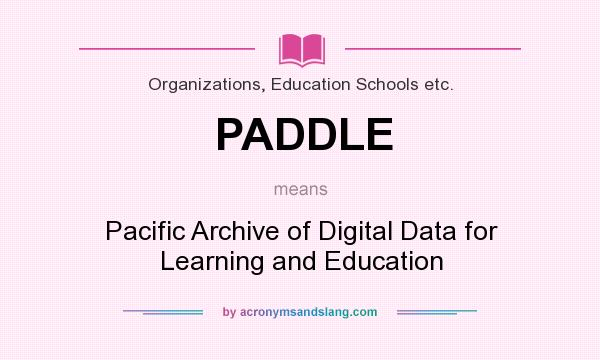 What does PADDLE mean? It stands for Pacific Archive of Digital Data for Learning and Education