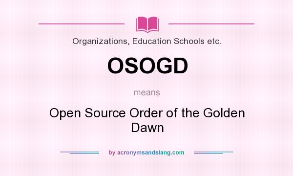 What does OSOGD mean? It stands for Open Source Order of the Golden Dawn