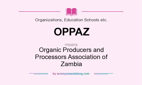 What does OPPAZ mean? It stands for Organic Producers and Processors Association of Zambia