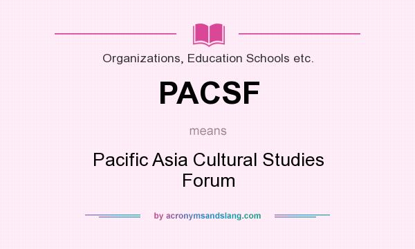 What does PACSF mean? It stands for Pacific Asia Cultural Studies Forum