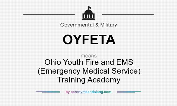What does OYFETA mean? It stands for Ohio Youth Fire and EMS (Emergency Medical Service) Training Academy