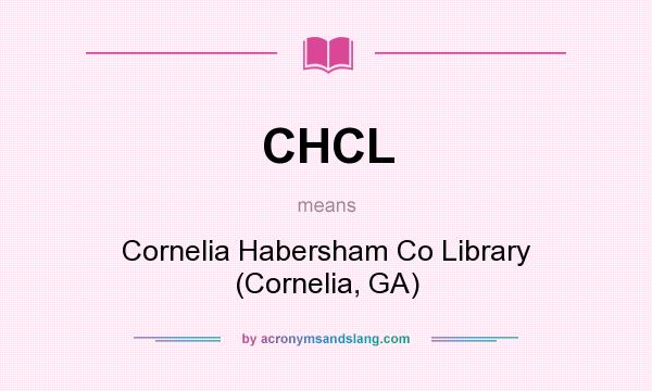 What does CHCL mean? It stands for Cornelia Habersham Co Library (Cornelia, GA)