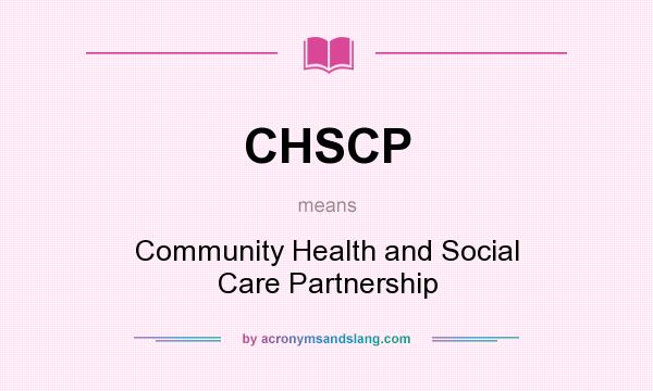 What does CHSCP mean? It stands for Community Health and Social Care Partnership