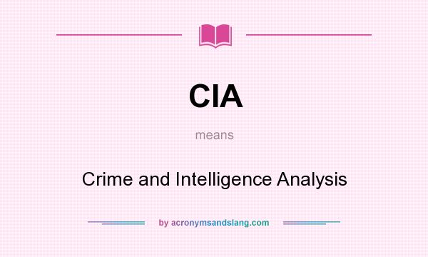 What does CIA mean? It stands for Crime and Intelligence Analysis