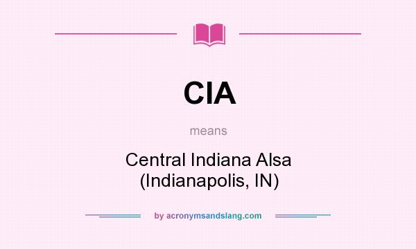 What does CIA mean? It stands for Central Indiana Alsa (Indianapolis, IN)