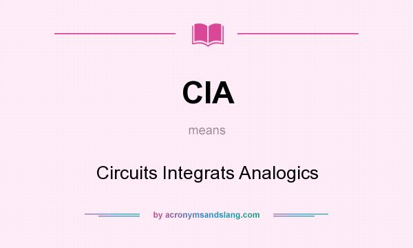 What does CIA mean? It stands for Circuits Integrats Analogics