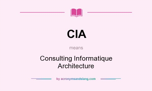 What does CIA mean? It stands for Consulting Informatique Architecture