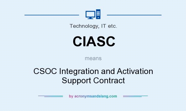 What does CIASC mean? It stands for CSOC Integration and Activation Support Contract