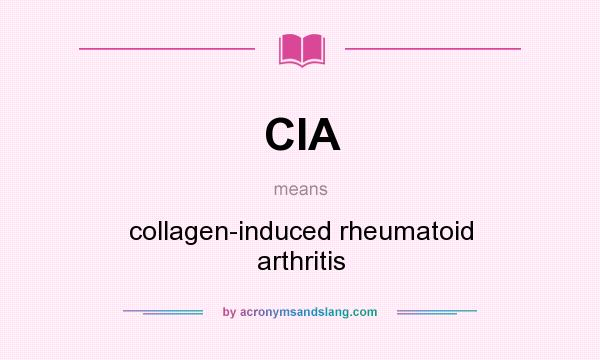 What does CIA mean? It stands for collagen-induced rheumatoid arthritis