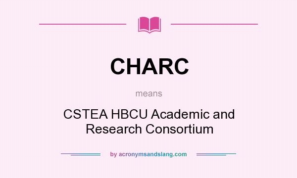 What does CHARC mean? It stands for CSTEA HBCU Academic and Research Consortium