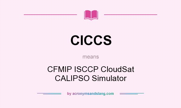 What does CICCS mean? It stands for CFMIP ISCCP CloudSat CALIPSO Simulator