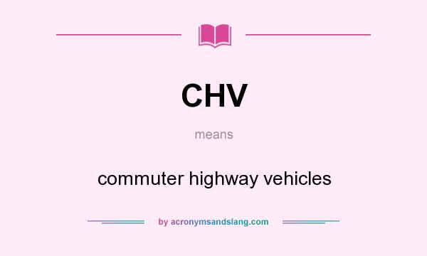 What does CHV mean? It stands for commuter highway vehicles