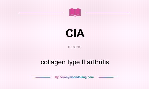 What does CIA mean? It stands for collagen type II arthritis