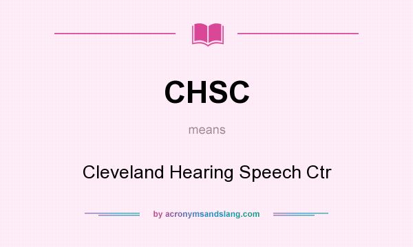 What does CHSC mean? It stands for Cleveland Hearing Speech Ctr