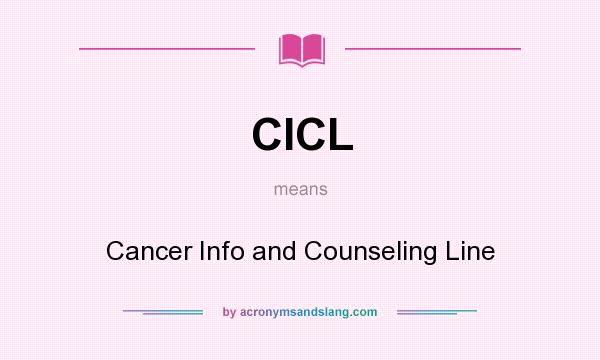 What does CICL mean? It stands for Cancer Info and Counseling Line
