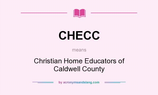 What does CHECC mean? It stands for Christian Home Educators of Caldwell County